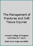 Hardcover The Management of Fractures and Soft Tissue Injuries Book