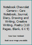Notebook Chevrolet Camaro : Cars Notebook, Journal, Diary, Drawing and Writing, Creative Writing, Poetry (110 Pages, Blank, 6 X 9)