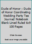 Dude of Honor: Dude of Honor Coordinating Wedding Party Tee  Journal/ Notebook Blank Lined Ruled 6x9 100 Pages