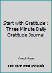 Paperback Start with Gratitude : Three Minute Daily Gratitude Journal Book