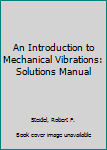 Paperback An Introduction to Mechanical Vibrations: Solutions Manual Book