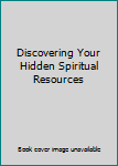 Paperback Discovering Your Hidden Spiritual Resources Book