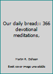 Our daily bread;: 366 devotional meditations,