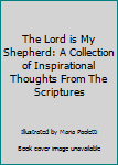 Hardcover The Lord is My Shepherd: A Collection of Inspirational Thoughts From The Scriptures Book