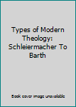 Hardcover Types of Modern Theology: Schleiermacher To Barth Book