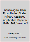 Hardcover Genealogical Data From United States Military Academy Application Papers, 1805-1866, Volume 2 Book