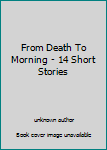 Unknown Binding From Death To Morning - 14 Short Stories Book