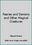 Hardcover Faeries and Demons and Other Magical Creatures Book