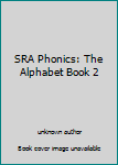 Unknown Binding SRA Phonics: The Alphabet Book 2 Book