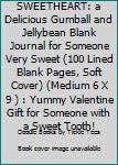 Paperback SWEETHEART: a Delicious Gumball and Jellybean Blank Journal for Someone Very Sweet (100 Lined Blank Pages, Soft Cover) (Medium 6 X 9 ) : Yummy Valentine Gift for Someone with a Sweet Tooth! Book