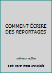 Paperback COMMENT ÉCRIRE DES REPORTAGES [French] Book