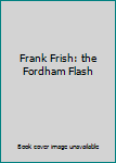 Hardcover Frank Frish: the Fordham Flash Book