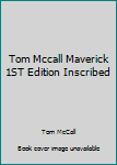 Unknown Binding Tom Mccall Maverick 1ST Edition Inscribed Book