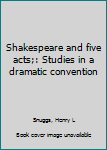 Unknown Binding Shakespeare and five acts;: Studies in a dramatic convention Book