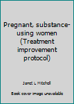 Paperback Pregnant, substance-using women (Treatment improvement protocol) Book