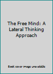 Paperback The Free Mind: A Lateral Thinking Approach Book