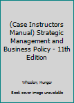 Perfect Paperback (Case Instructors Manual) Strategic Management and Business Policy - 11th Edition Book