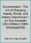 Enchantment : The Art of Changing Hearts, Minds, and Actions (Hardcover)--by Guy Kawasaki [2011 Edition] ISBN: 9781591843795