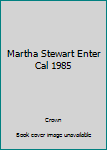 Martha Stewart Enter Cal 1985
