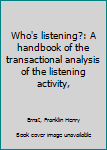 Unknown Binding Who's listening?: A handbook of the transactional analysis of the listening activity, Book