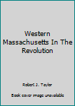 Hardcover Western Massachusetts in the Revolution Book