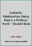 Paperback Authentic Relationships-Being Real in a Fictitious World - Student Book