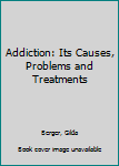 Hardcover Addiction: Its Causes, Problems and Treatments Book