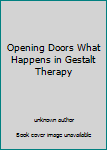 Unknown Binding Opening Doors What Happens in Gestalt Therapy Book