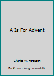 Hardcover A Is For Advent Book