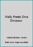 Paperback Wally Meets Dina Dinosaur Book