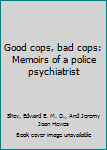 Hardcover Good cops, bad cops: Memoirs of a police psychiatrist Book