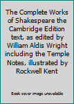The Complete Works of Shakespeare the Cambridge Edition text, as edited by William Aldis Wright including the Temple Notes, illustrated by Rockwell Kent
