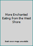 Hardcover More Enchanted Eating from the West Shore Book