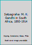 Hardcover Satyagraha: M. K. Gandhi in South Africa, 1893-1914 Book