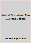 Hardcover Market Socialism: The Current Debate Book