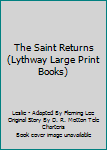 Hardcover The Saint Returns (Lythway Large Print Books) Book