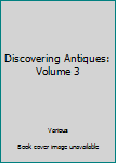 Hardcover Discovering Antiques: Volume 3 Book