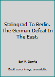 Paperback Stalingrad To Berlin. The German Defeat In The East. Book