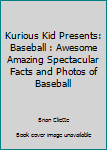 Paperback Kurious Kid Presents: Baseball : Awesome Amazing Spectacular Facts and Photos of Baseball Book