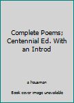 Hardcover Complete Poems; Centennial Ed. With an Introd Book