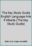 Paperback The Key Study Guide English Language Arts 9 Alberta (The Key Study Guide) Book
