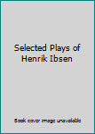 Misc. Selected Plays of Henrik Ibsen Book