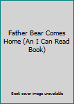 Hardcover Father Bear Comes Home (An I Can Read Book) Book