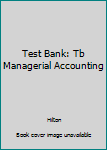 Paperback Test Bank: Tb Managerial Accounting Book