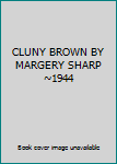 CLUNY BROWN BY MARGERY SHARP ~1944