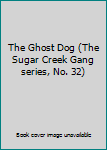 Unknown Binding The Ghost Dog (The Sugar Creek Gang series, No. 32) Book