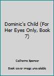 Mass Market Paperback Dominic's Child (For Her Eyes Only, Book 7) Book