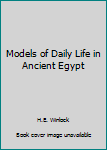 Hardcover Models of Daily Life in Ancient Egypt Book
