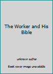 Unknown Binding The Worker and His Bible Book