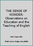 Hardcover THE SENSE OF WONDER: Observations on Education and the Teaching of English Book